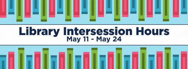 Intersession Hours May 11 - May 24